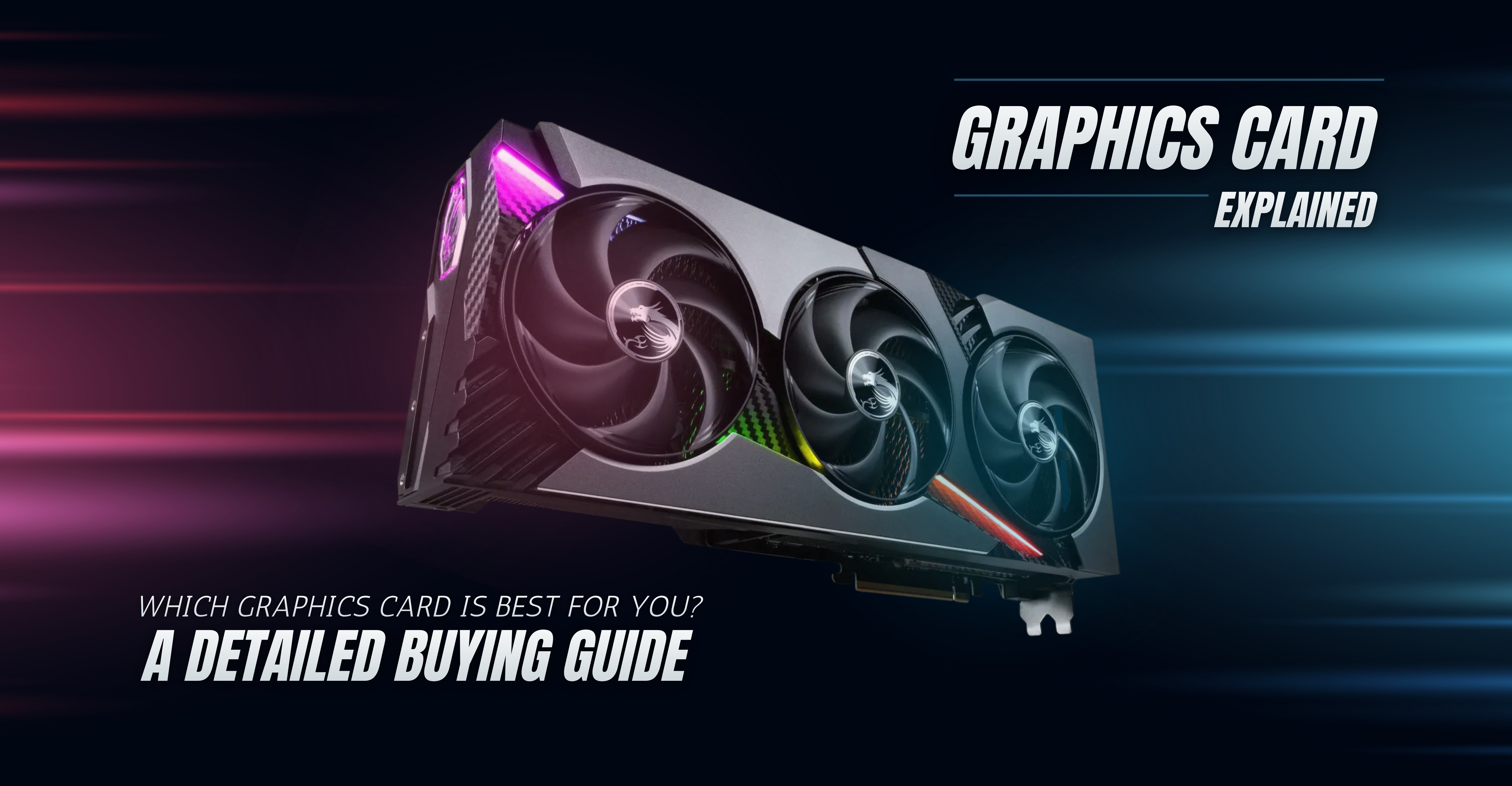 Graphics Card Explained with Detailed Buying Guide